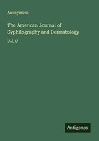 Anonymous | The American Journal Of Syphilography And Dermatology | Taschenbuch