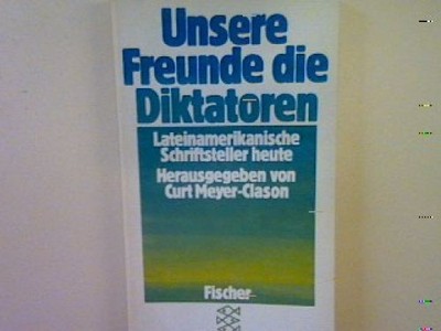 Unsere Freunde die Diktatoren: Lateinamerikanische Schriftsteller heute. (Nr. 57