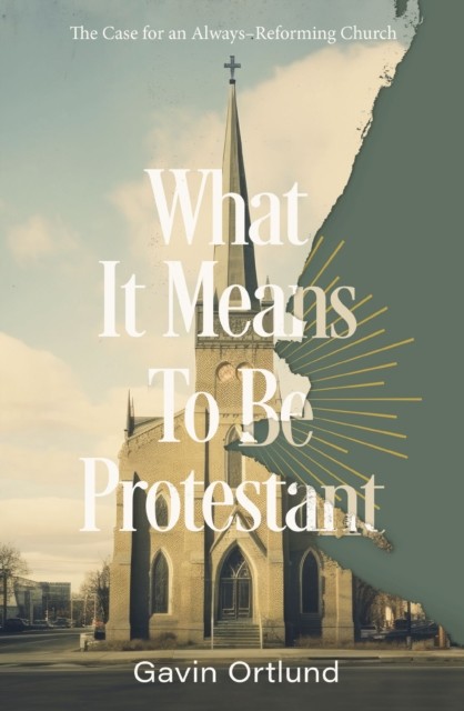 What It Means to Be Protestant: The Case for an Always-Reforming Church - Image 2