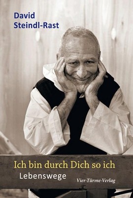 Ich bin durch Dich so ich - Lebenswege David Steindl-Rast