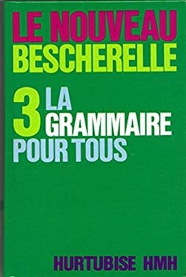 Le Nouveau Bescherelle 3: LA GRAMMAIRE POUR TOUS BESCHERELLE