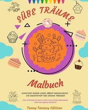 Se Trume: Malbuch Entz?ckende Motive von leckeren S?ssigkeiten, Eiscreme, Kuchen