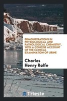 Charles Henry Ralfe | Demonstrations In Physiological And Pathological...