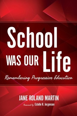 School Was Our Life : Remembering Progressive Education, Paperback by Martin,...