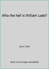 Who the hell is William Loeb? by Kevin Cash