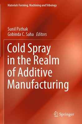 Cold Spray in the Realm of Additive Manufacturing (Materials Forming, Machini...