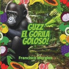 Guzz el gorila goloso by Francisco Morales (Spanish) Paperback Book