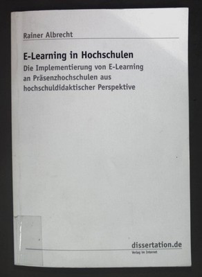 E-Learning in Hochschulen : die Implementierung von E-Learning an Präsenzhochsch