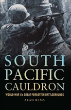 South Pacific Cauldron: World War II's Great Forgotten Battlegrounds - GOOD