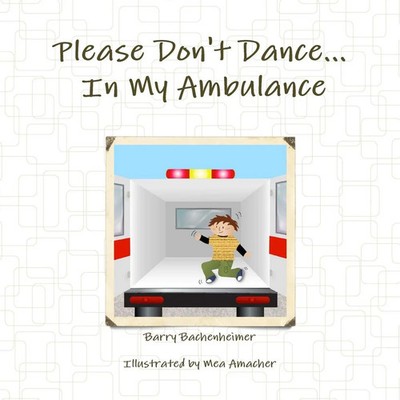 Please Don't Dance In My Ambulance Barry Bachenheimer (u. a.) Taschenbuch 2010
