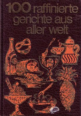 Alex Ettl - 100 Raffinato Piatti Di di Tutti Welt, IN Kunstledereinband