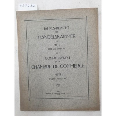 Jahres-Bericht der Handelskammer zu Metz für das Jahr 1911 : Compte-Rendu De La 