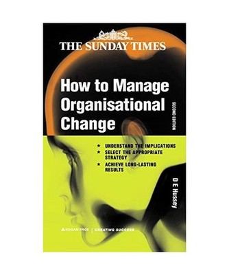How to Manage Organizational Change, D. E. Hussey