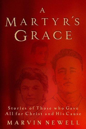 A Martyr's Grace: Stories of Those Who Gave All for Christ and His Cause - Foto 1 di 1