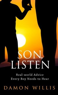 Son, Listen: Real-world Advice Every Boy Needs to Hear