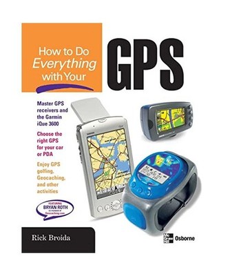 How to Do Everything with Your GPS, Rick Broida