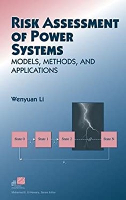 Risk Assessment of Power Systems : Models, Methods, and Applicati