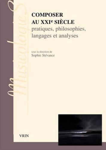Compositeur Au Xkie Siecle : Pratiques, Philosophies Langages Et Analyses par Sophie  - Photo 1/1