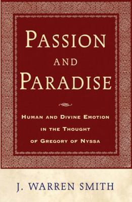 Passion and Paradise: Human and Divine Emotion in the Thought of Gregory of Nyss