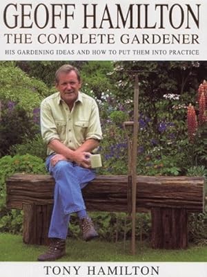 Geoff Hamilton The Complete Gardener: The Complete Gardener - His Gardening Idea