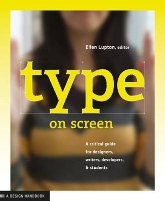 Type on Screen: A Critical Guide for Designers, Writers, Developers, - VERY GOOD