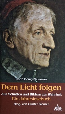 John Henry Newman. Dem Licht folgen. : Aus Schatten und Bildern zur Wahrheit. Ei