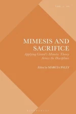 Mimesis And Sacrifice: Applying Girard's Mimetic Theory Across The Discipli...