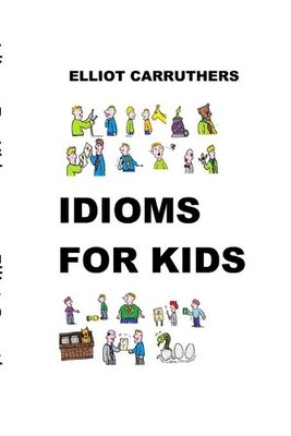 Elliot S Carruthers Idioms For Kids (Taschenbuch)