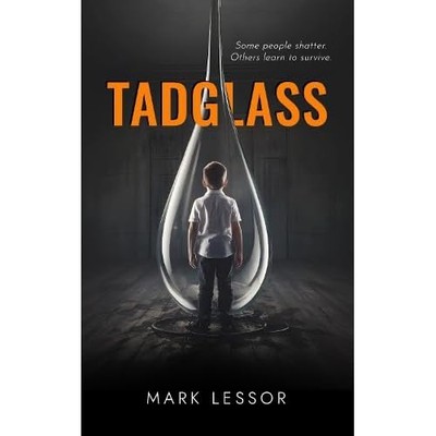 Tadglass : Some People Shatter. Others Learn to Survive -  NEW Mark Lessor 2025