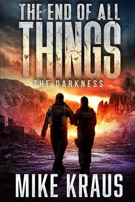 The End of All Things - Book 4: The Darkness: (An Epic Post-Apocalyptic Survival