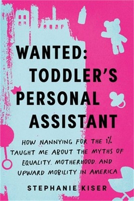Wanted: Toddler's Personal Assistant: How Nannying for the 1% Taught Me about th