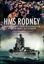 HMS Rodney: Slayer of the Bismarck and D-Day Saviour by Iain Ballantyne Book The