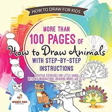 How to Draw for Kids. More than 100 Pages of How to Draw Animals with Step-by-St