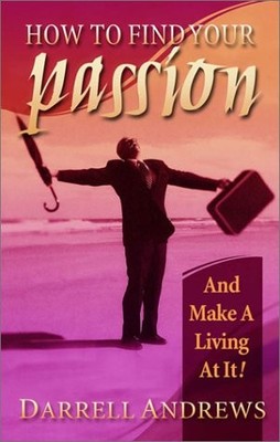 HOW TO FIND YOUR PASSION AND MAKE A LIVING AT IT! By Darrell " & Coach D"