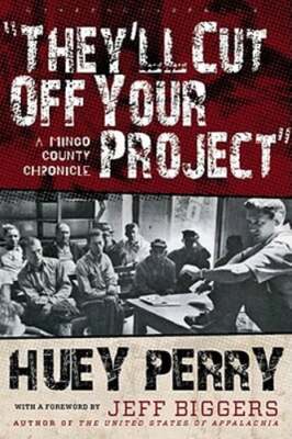 They'll Cut Off Your Project: A Mingo County Chronicle by Huey Perry: Used