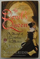 Devil's Queen : a Novel of Catherine De Medici by Kalogridis, Jeanne , Paperback