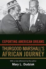 Exporting American Dreams: Thurgood Marshall's African Journey by Mary L Dudziak