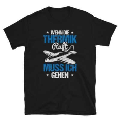 Segelfliegen Wenn die Thermik Ruft Muss Ich Gehen T-shirt