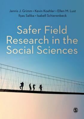 Safer Field Research in the Social Sciences : A Guide to Human and Digital...