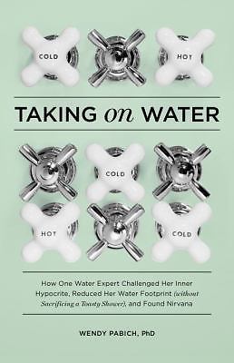 Taking on Water: How One Water Expert Challenged Her Inner Hypocrite, Reduced He
