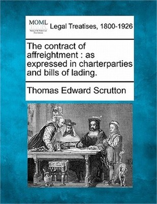 The contract of affreightment: as expressed in charterparties and bills of ladin