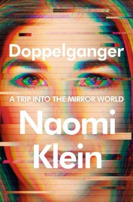 Doppelganger : A Trip into the Mirror World Hardcover Naomi Klein