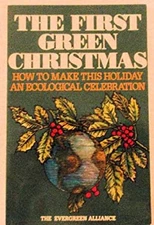 The First Green Christmas : Be Kind to the Earth! There is No Gre