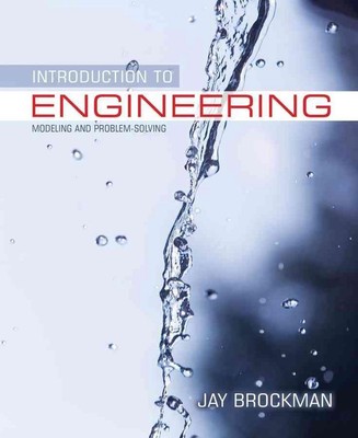 Introduction to Engineering: Modeling and Problem Solving 1st Edition by Jay B.