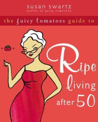 The Juicy Tomatoes Guide to Ripe Living after 50