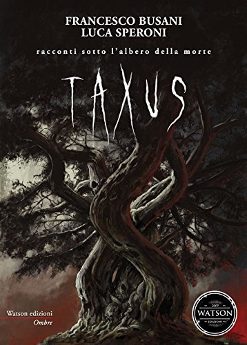 9788887224139 Taxus. Racconti sotto l'albero della morte - Francesco Busani,Luca
