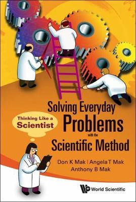 Solving Everyday Problems with the Scientific Method: Thinking Like a Scientist,