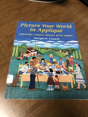 Picture Your World in Applique Creating Unique Images w Fabric  Margaret Cusack