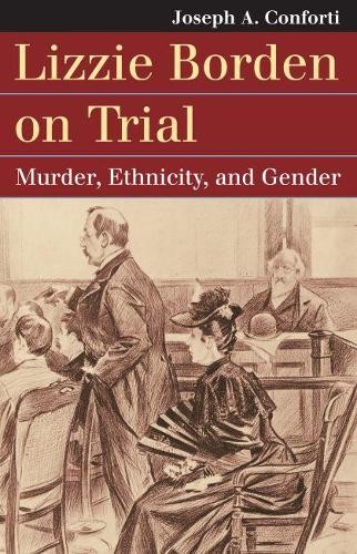 Lizzie Borden on Trial – Murder, Ethnicity, and Gender Conforti Hardback