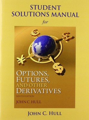 Student Solutions Manual for Options, Futures, Derivatives 9th Ed - J C Hull